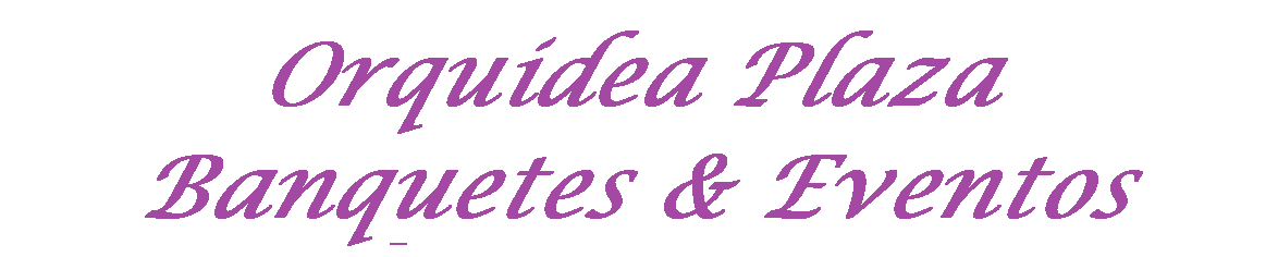 Orquidea Plaza – Banquetes & Eventos